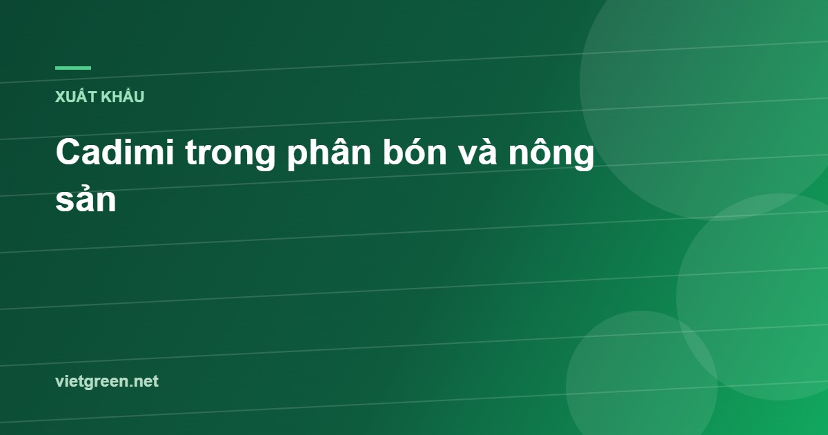 Cadimi trong phân bón và nông sản